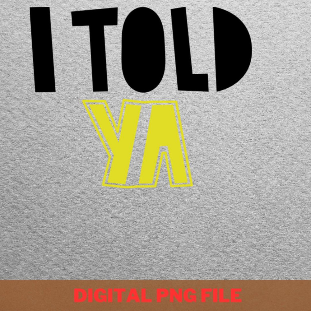 I Told Ya Win Big PNG, I Told Ya PNG, Challengers Movie Digital Png Files.jpg