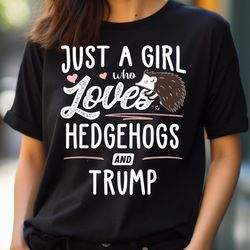 just a girl who loves hedgehogs and trump gift women png, sonic the hedgehog png, hedgehog digital png files