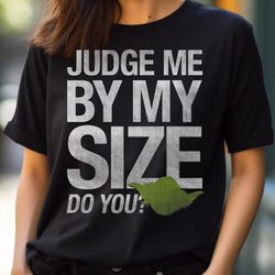 star wars yoda judge me by my size do you premium png, star wars yoda png, baby yoda digital png files