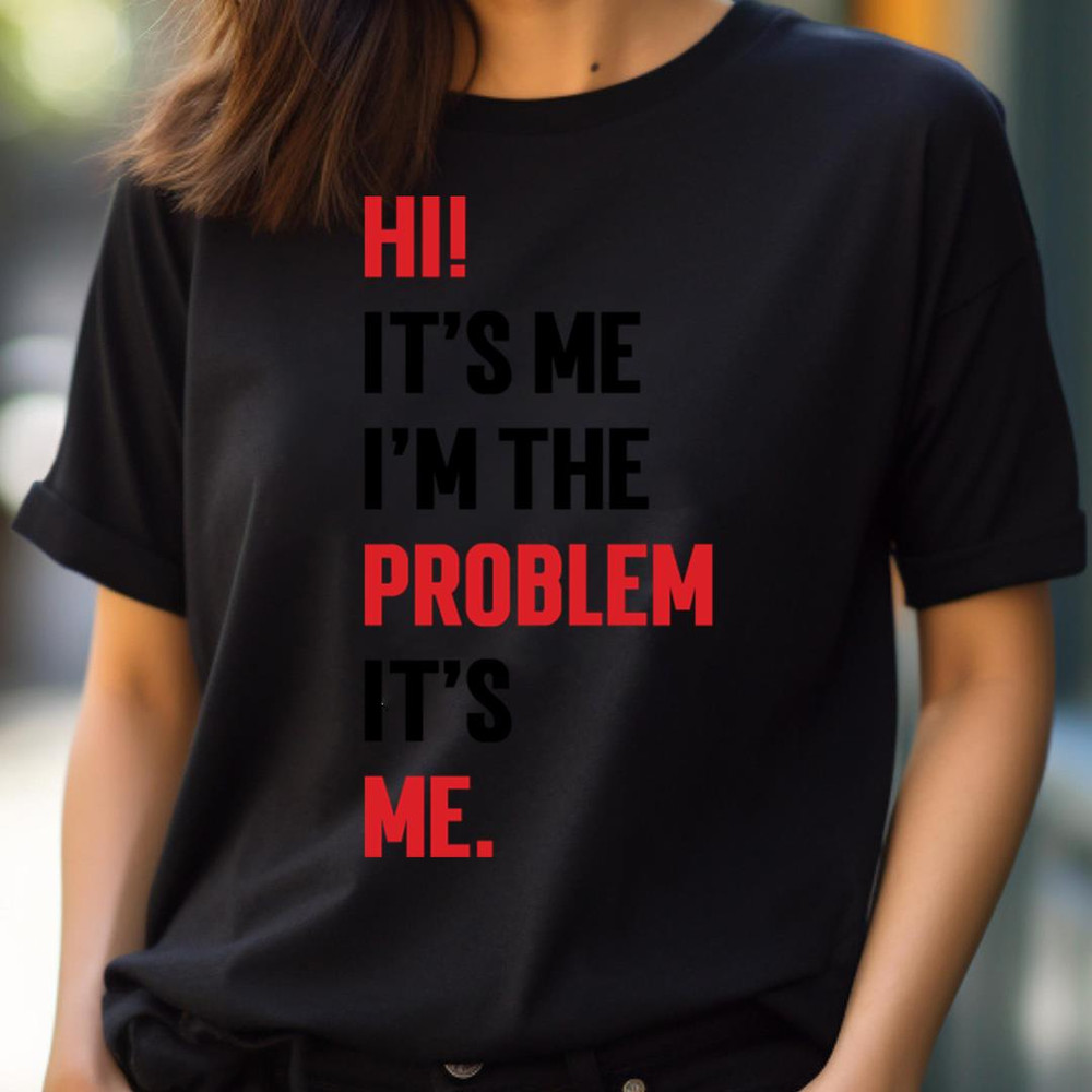Hi It’S Me I'M The Problem It’S Me, Notice, Girl Its Me PNG, It's Me PNG.jpg