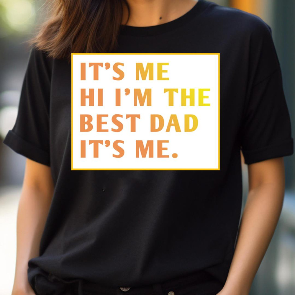 It'S Me Hi Im The Best Dad It'S Me, Girl Its Me Illuminates PNG, It's Me PNG.jpg