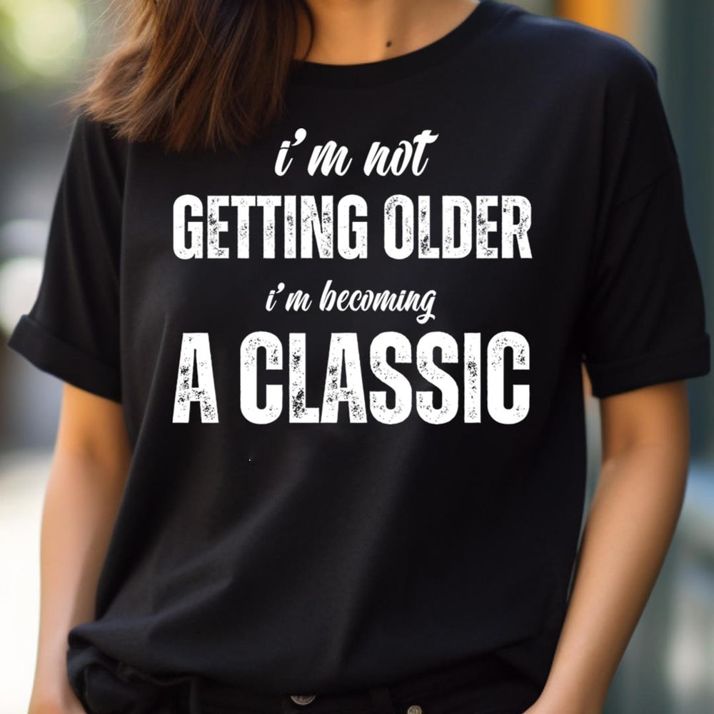 I'M Not Getting - Gracefully I'M Not Old I'M Classic PNG, I'm Not Old I'm Classic PNG.jpg