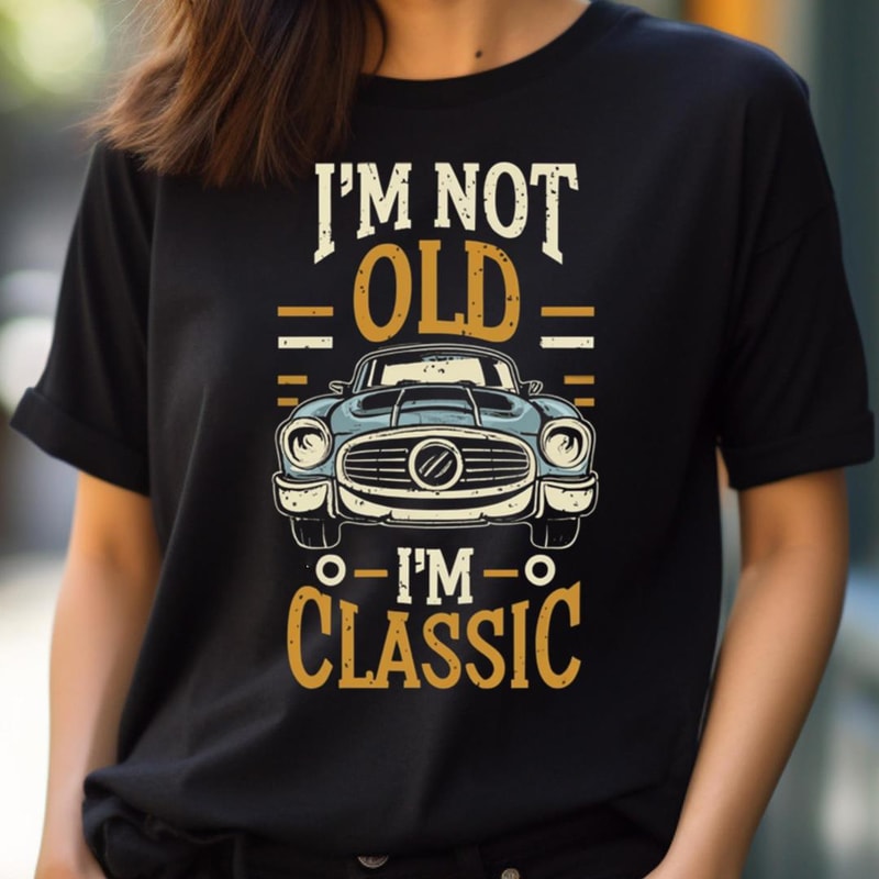 Zealously I'M Not Old I'M Classic PNG, I'm Not Old I'm Classic PNG.jpg