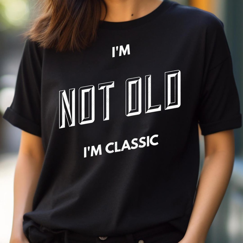 I'M Not Old I'M Classic Melody PNG, I'm Not Old I'm Classic PNG.jpg