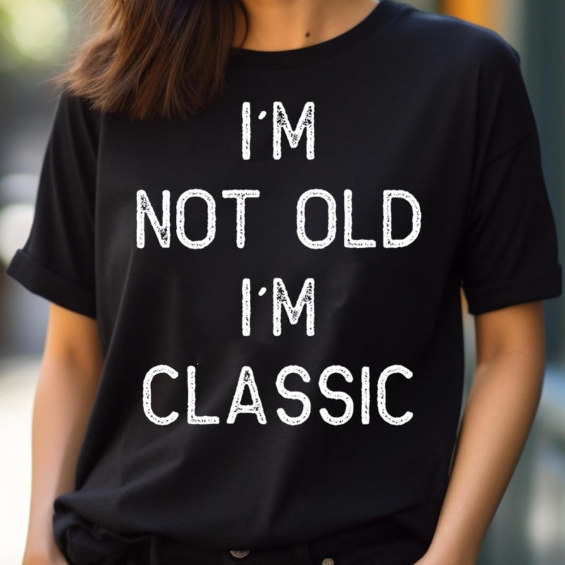 Philosophically I'M Not Old I'M Classic PNG, I'm Not Old I'm Classic PNG.jpg