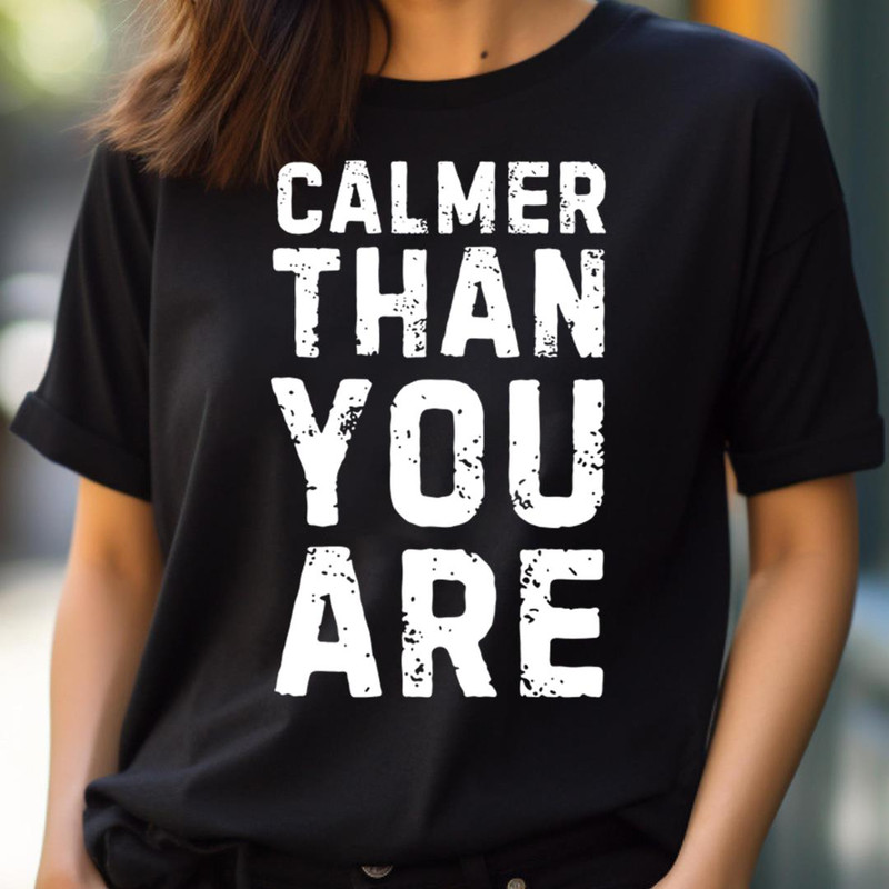 Calmer Than You Are - Stay Calmer Than You PNG, Calmer Than You Are PNG.jpg