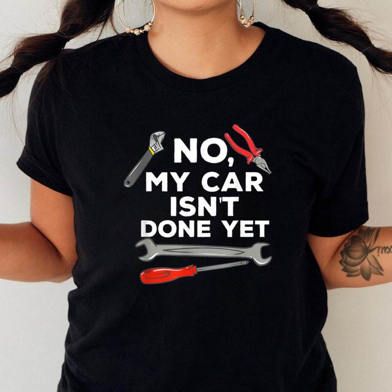 No My Car Isn't Done Yet Funny Car Mechanic Garage,Mcqueen PNG_T-Shirt_File PNG.jpg