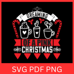dreaming of a pink christmas svg, pink christmas svg, merry christmas svg, christmas design, happy holiday