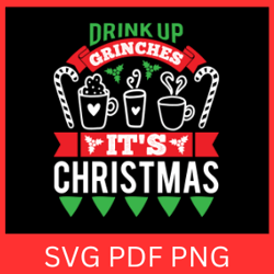 drink up grinches it's christmas svg, funny christmas design, drink up grinches svg, funny grich svg, grinch svg