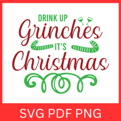 drink up grinches it's christmas svg, funny christmas design, drink up grinches svg, funny grich svg, grinch svg