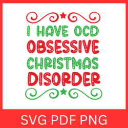 i have ocd obsessive christmas disorder svg, obsessive christmas disorder svg, christmas svg, winter svg,funny christmas