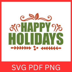 happy holidays svg, merry christmas svg, winter svg, christmas saying svg, happy holidays design, happy new year