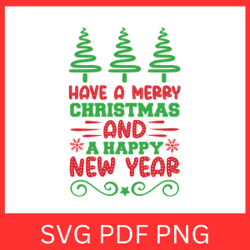 have a merry christmas and a happy new year svg, have a very merry christmas, and a happy new year svg merry christmas