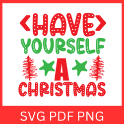 have yourself a christmas svg, merry christmas svg, christmas design, winter svg, a merry little christmas svg