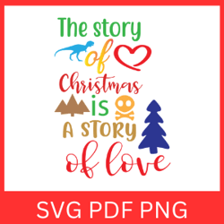 the story of christmas is a story of love svg, winter holiday svg, story of love svg, christmas saying, christmas quote