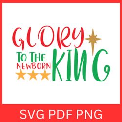 glory to the newborn king svg, christmas svg, jesus svg, christian christmas svg, holidays svg, christmas clipart