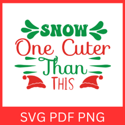 Snow One Cuter Than This Svg, Merry Christmas Svg, Winter, Christmas Design, I Am Snow Cute Svg, Snow Cutie