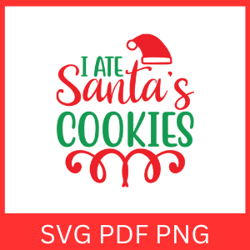 I Ate Santa's Cookies SVG, Holiday SVG, Christmas SVG, Merry Christmas Svg, Winter Saying, Festive Quote Svg,Cookies Svg