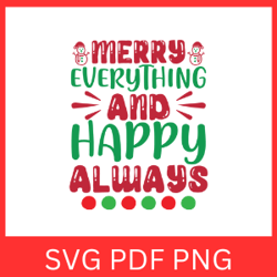 merry everything and happy always svg, merry christmas svg, happy holidays svg, and happy always svg, christmas saying