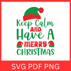 keep calm and have a merry christmas svg, have a merry christmas svg, keep calm and svg, keep calm vector, keep svg