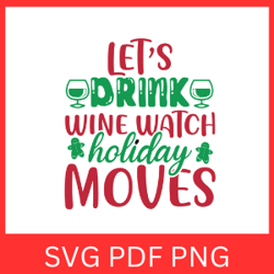 let's drink wine watch holiday moves svg, merry christmas svg, believe svg, santa svg, christmas sayings quotes