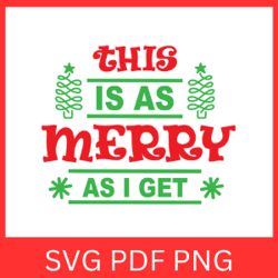 This is As Merry As I Get Svg, Christmas Svg, Merry Svg, As I Get Svg, Funny Christmas Svg, Merry Christmas Svg
