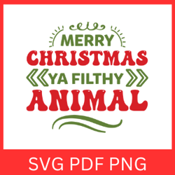 Merry Christmas Ya Filthy Animal Svg, Christmas Quote Svg, Winter SVG, Christmas Svg, Ya Filthy Animal SVG, Holidays Svg