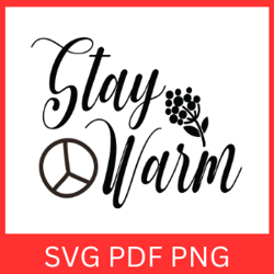Stay Warm Svg, Stay Warm Png, Stay Warm Designs, Stay Warm Cricut, Warm Winter Wishes SVG, Christmas Quote Svg