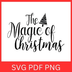 The Magic Christmas Svg, Believe In The Magic Of Christmas Svg, Believe In The Magic Svg, Festive Quote Svg,The Magic