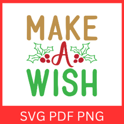 Make A Wish SVG, Christmas SVG, Cute Christmas Svg, Christmas Time, Christmas Saying, Wish Clipart, Cute Christmas