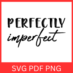 Perfectly Imperfect SVG, Inspirational Quote Svg, Motivational Quotes Svg, Inspirational Quotes Svg, Perfect Svg