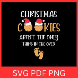 Christmas Cookies Aren't The Only Thing In The Oven Svg, Christmas Svg, Christmas Baby Reveal SVG, Christmas Time