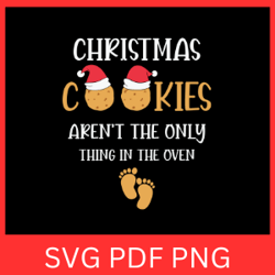 christmas cookies aren't the only thing in the oven svg, christmas svg, christmas baby reveal svg, christmas time