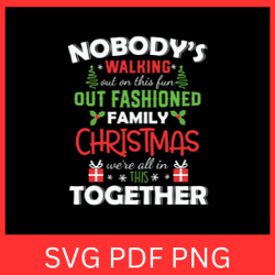 About Nobody's Walking out on This Fun Svg, OUT FASHIONED FAMILY CHRISTMAS We're All In THIS TOGETHER Svg,