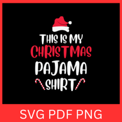 This Is My Christmas Pajama Shirt Svg Design, Christmas Pajama SVG, My Christmas Pajama Svg, Family Christmas SVG