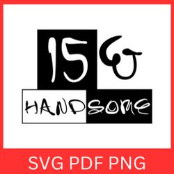 15 and handsome svg, 15th birthday svg, teenager svg, happy birthday svg, teen birthday svg, teen svg