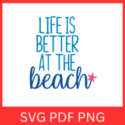 Life is Better at the Beach SVG Design, Summer SVG, Beach Life SVG, Beach Quote SVG, Sea Life Svg, Vacation Quote Svg