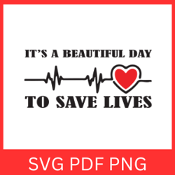 Grey's Anatomy Svg, Anatomy Svg, Its A Beautiful Day Svg, To Save Lives, TV Show Svg, Its A Beautiful Day To Save Life