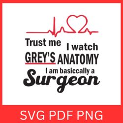 Trust Me I Watch Grey's Anatomy Iam Basiccally A Surgeon Svg, Grey's Anatomy SVG, Grey's Anatomy, Grey's