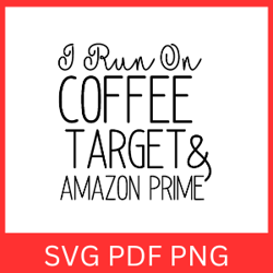 I Run On Coffee Target & Amazon Prime Svg, I Run On Coffee Target Svg, I Run On Coffee Svg, Amazon Prime Svg