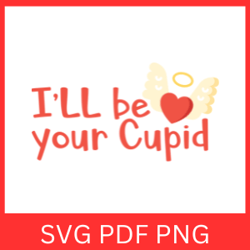 i'll be your cupid svg, valentines day svg, cupid svg, valentine svg, love svg, i 'll be your cupid clipart