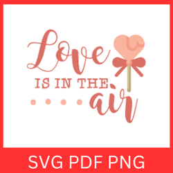 love is in the air svg, valentine's day svg, love svg, love is in the air cricut, valentines vibes, valentine svg design