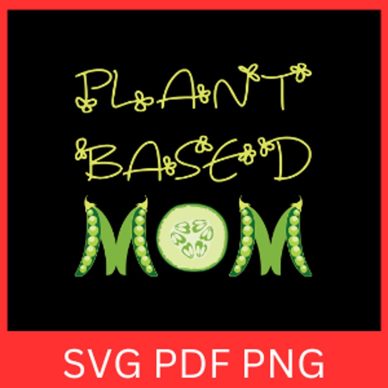 Plant Based Mom Svg Plant Based Mama Svg Mama SVG Mom Svg Plant Mom Svg Plant Mom Svg Vegan Svg Vegetarian Mom 0