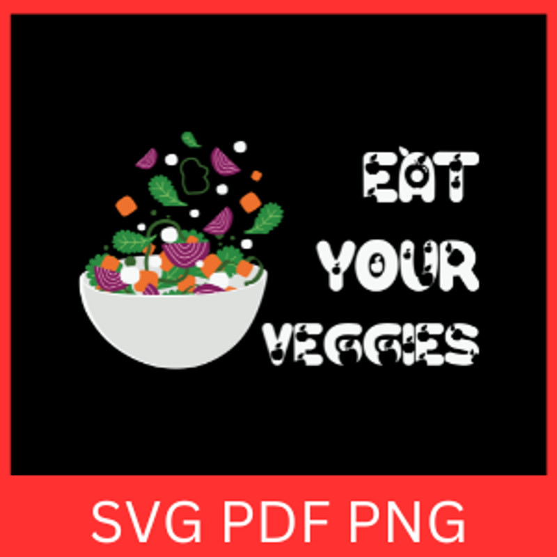 Eat Your Veggies Svg Farm Girl Svg Vegetarians Svg Food Svg Plant Based Svg Eat Your Veggies Clipart Svg Veggies 0