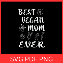 best vegan mom ever svg, vegan mom svg, vegetarian svg, vegetarian mom svg, vegetarian mother svg, plant lover svg