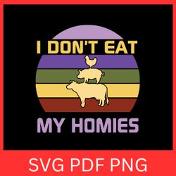 i don't eat my homies svg, vegetarian svg, animal lover svg, plant lover svg, vegan clipart svg, vegan life svg