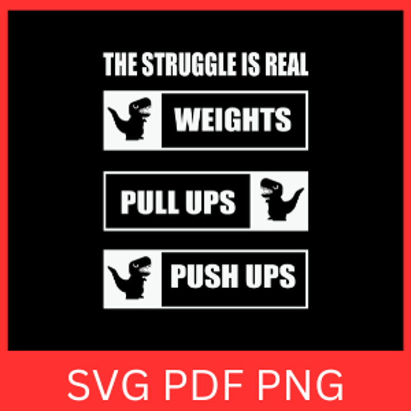 The Struggle Is Real Weights Pull Ups Push Ups Svg Motivational Svg Positive Svg Inspirational Quot 0