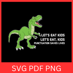 let's eat kids let's eat kids punctuation saves lives svg, punctuation saves lives svg, lets eat kids dinosaur svg