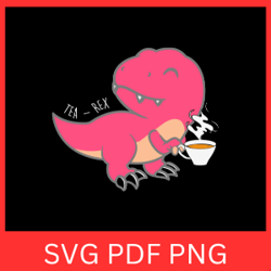 tea - rex svg, dinosaur svg file, tea-rex svg, t-rex svg, tyrannosaurus rex svg, animal svg, dinosaur cut file
