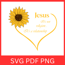 jesus it's not religion it's a relationship svg, sunflower svg, jesus svg, it's not religion svg,it's a relationship svg